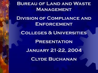 Bureau of Land and Waste Management Division of Compliance and Enforcement Colleges &amp; Universities Presentation Janu