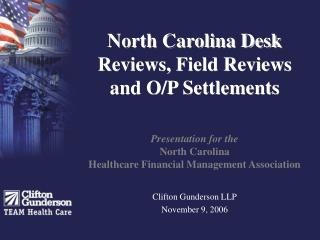 North Carolina Desk Reviews, Field Reviews and O/P Settlements Presentation for the North Carolina Healthcare Financial