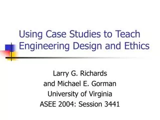 Using Case Studies to Teach Engineering Design and Ethics