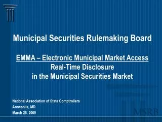 Municipal Securities Rulemaking Board EMMA – Electronic Municipal Market Access Real-Time Disclosure in the Municipal Se