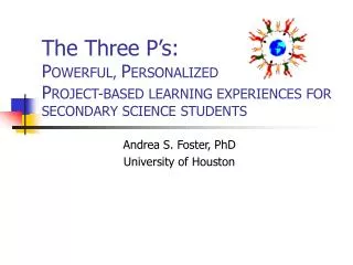 The Three P’s: P OWERFUL, P ERSONALIZED P ROJECT-BASED LEARNING EXPERIENCES FOR SECONDARY SCIENCE STUDENTS