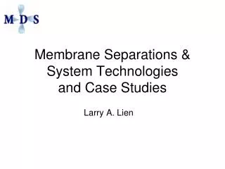 Membrane Separations &amp; System Technologies and Case Studies