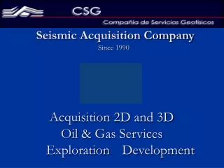 Acquisition 2D and 3D Oil &amp; Gas Services Exploration	 Development