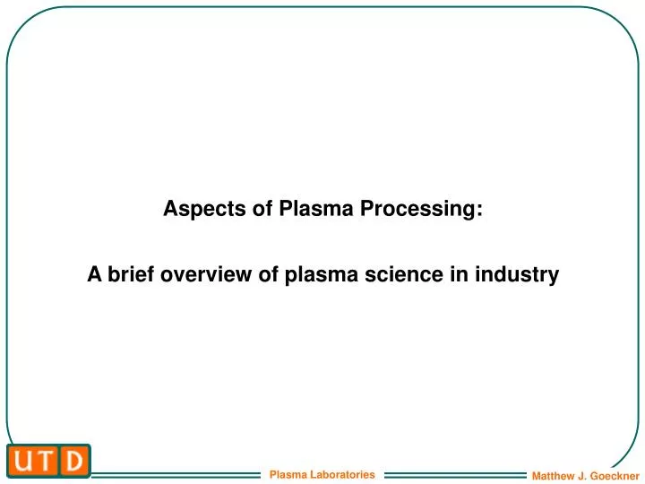 aspects of plasma processing a brief overview of plasma science in industry