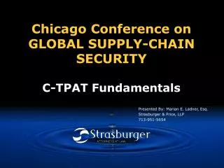 Chicago Conference on GLOBAL SUPPLY-CHAIN SECURITY C-TPAT Fundamentals