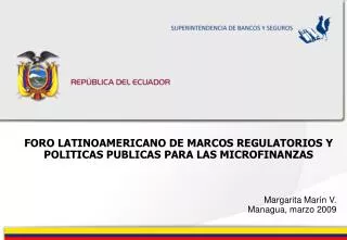 FORO LATINOAMERICANO DE MARCOS REGULATORIOS Y POLITICAS PUBLICAS PARA LAS MICROFINANZAS Margarita Marín V. Managua, marz