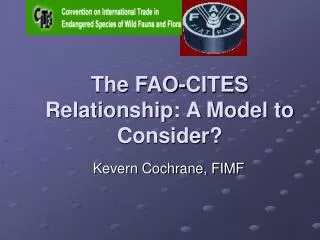 The FAO-CITES Relationship: A Model to Consider?