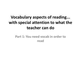 Vocabulary aspects of reading... with special attention to what the teacher can do