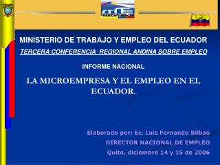 MINISTERIO DE TRABAJO Y EMPLEO DEL ECUADOR TERCERA CONFERENCIA REGIONAL ANDINA SOBRE EMPLEO INFORME NACIONAL LA MICROEM