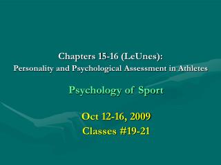 Chapters 15-16 (LeUnes): Personality and Psychological Assessment in Athletes