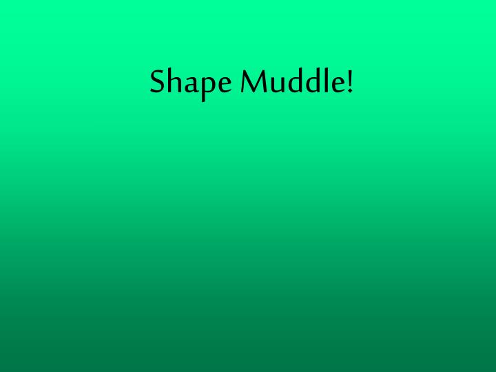 shape muddle