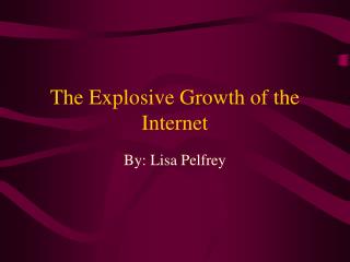 The Explosive Growth of the Internet