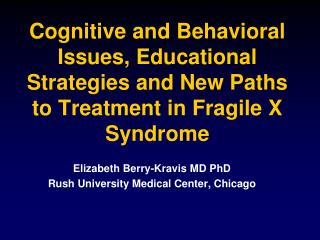 Cognitive and Behavioral Issues, Educational Strategies and New Paths to Treatment in Fragile X Syndrome