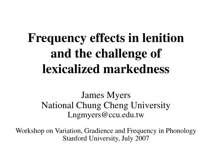 frequency effects in lenition and the challenge of lexicalized markedness