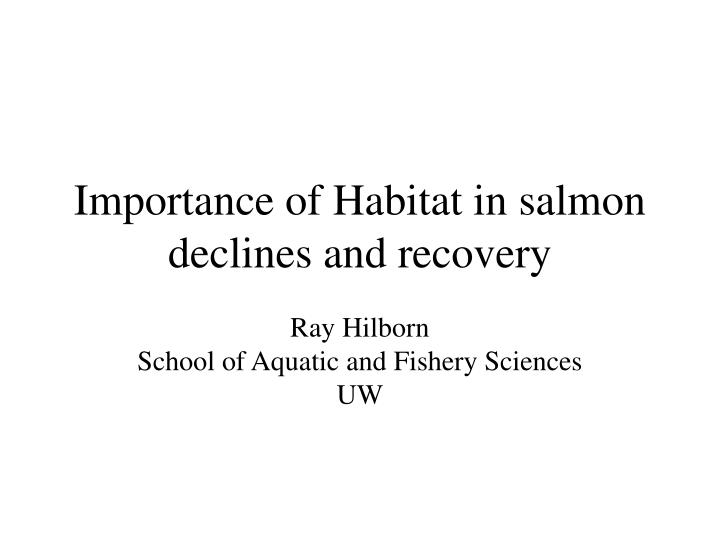 importance of habitat in salmon declines and recovery