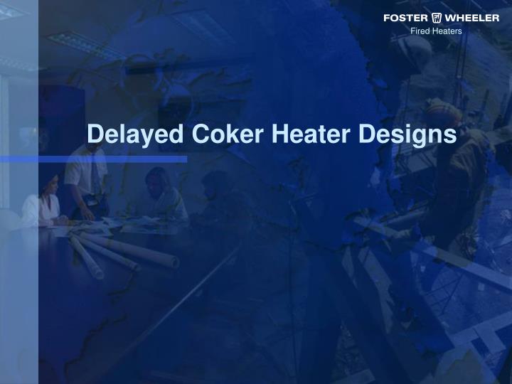delayed coker heater designs