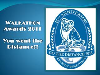 W ALKATHON Awards 2011 You went the Distance!!