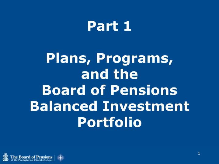 part 1 plans programs and the board of pensions balanced investment portfolio
