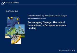 EU Conference Giving More for Research in Europe: the Role of Foundations Encouraging Change. The role of foundations in