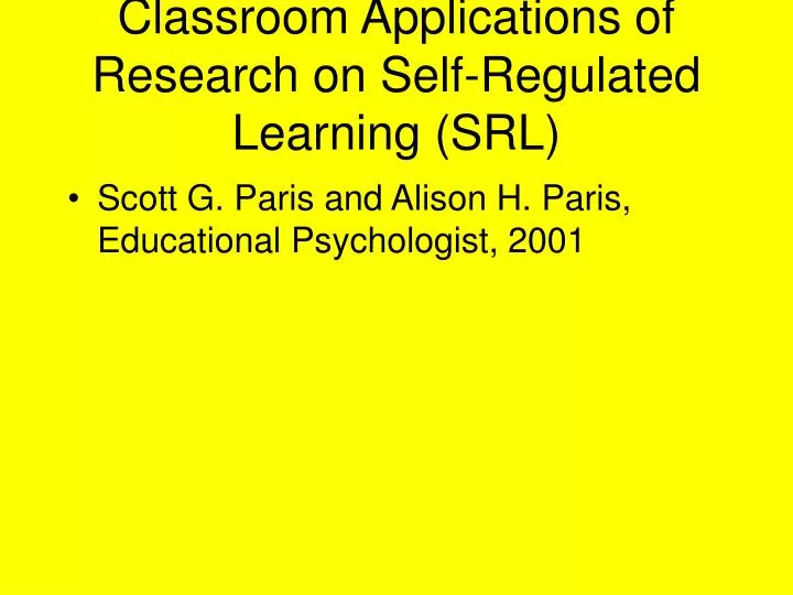 classroom applications of research on self regulated learning srl