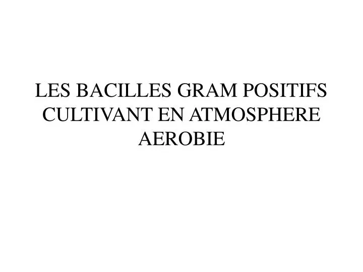 les bacilles gram positifs cultivant en atmosphere aerobie