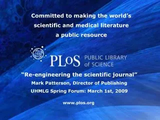 “Re-engineering the scientific journal” Mark Patterson, Director of Publishing UHMLG Spring Forum: March 1st, 2009