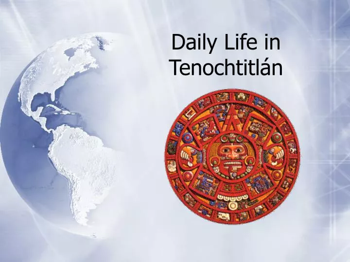 daily life in tenochtitl n