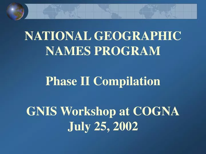 national geographic names program phase ii compilation gnis workshop at cogna july 25 2002