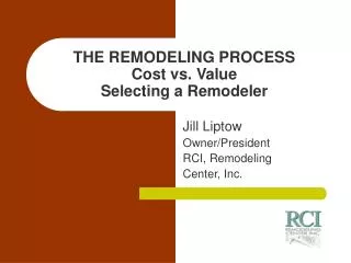 THE REMODELING PROCESS Cost vs. Value Selecting a Remodeler