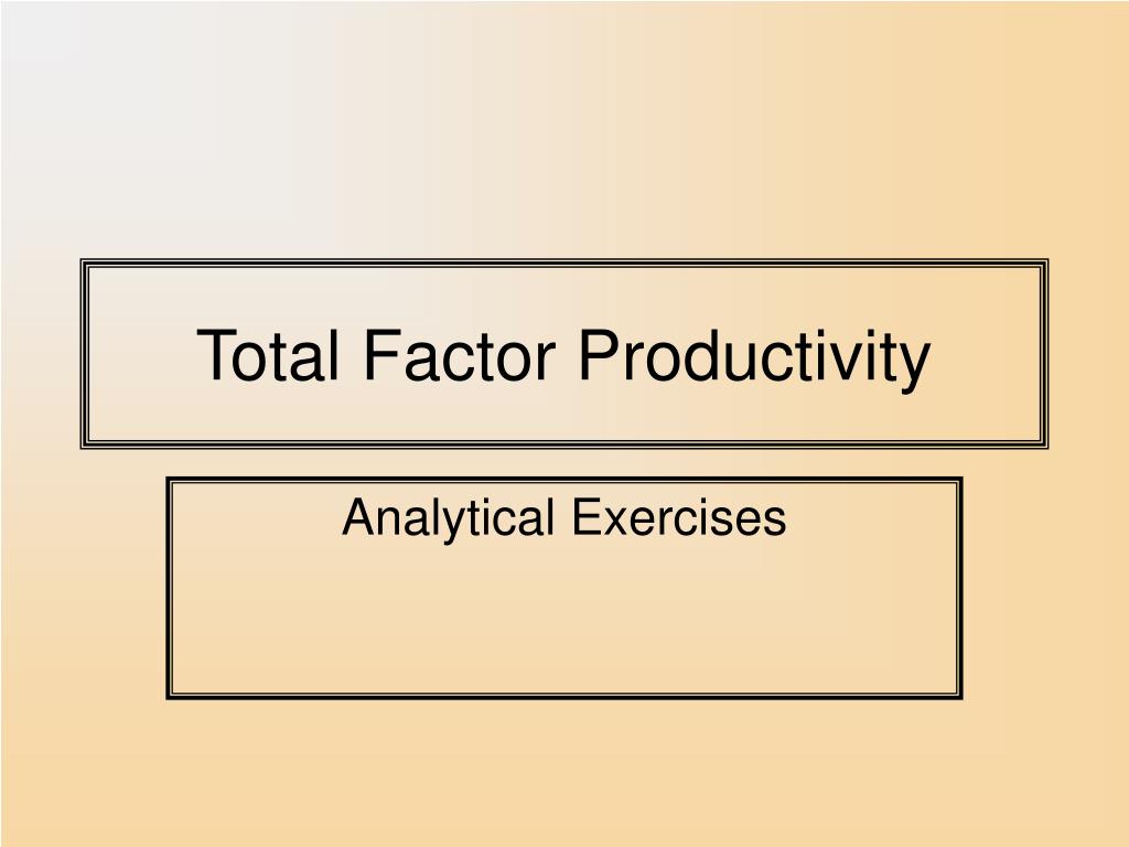 PPT - Total Factor Productivity PowerPoint Presentation, free download ...