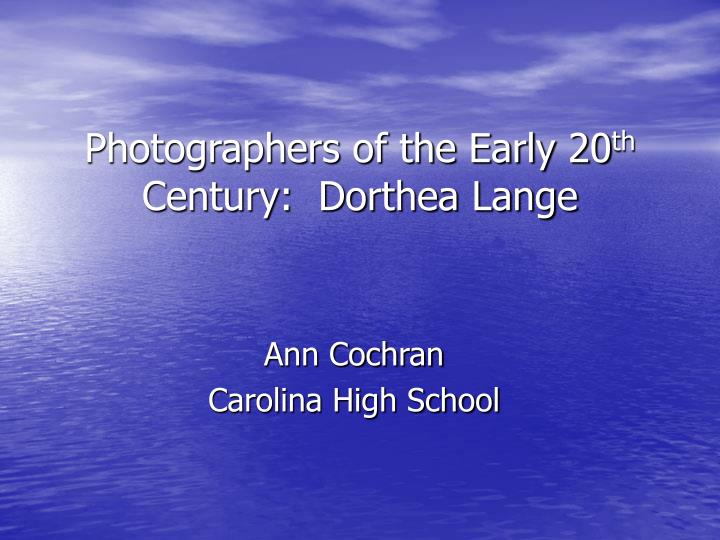 photographers of the early 20 th century dorthea lange