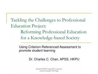 Tackling the Challenges to Professional Education Project: 	Reforming Professional Education 	for a Knowledge-based Soc