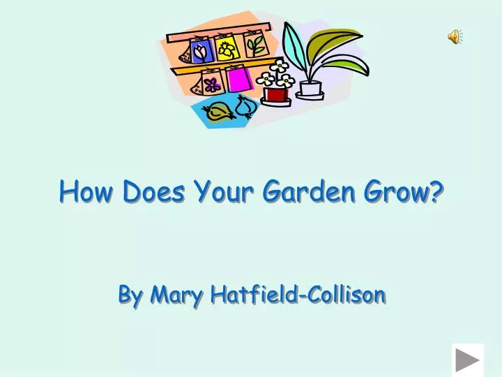 how does your garden grow