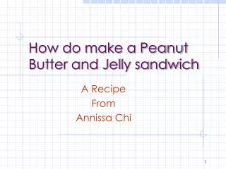 How do make a Peanut Butter and Jelly sandwich