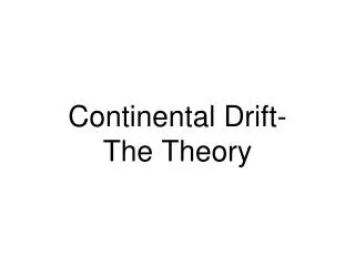 Continental Drift- The Theory