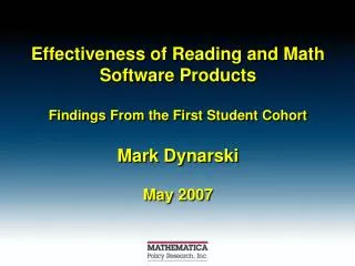 Effectiveness of Reading and Math Software Products Findings From the First Student Cohort Mark Dynarski May 2007