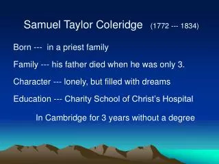 Samuel Taylor Coleridge (1772 --- 1834)