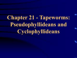 Chapter 21 - Tapeworms: Pseudophyllideans and Cyclophyllideans
