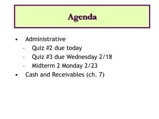 Administrative Quiz #2 due today Quiz #3 due Wednesday 2/18 Midterm 2 Monday 2/23 Cash and Receivables (ch. 7)