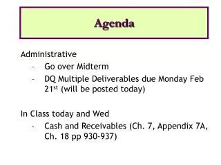 Administrative Go over Midterm DQ Multiple Deliverables due Monday Feb 21 st (will be posted today) In Class today and