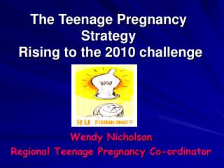 The Teenage Pregnancy Strategy Rising to the 2010 challenge