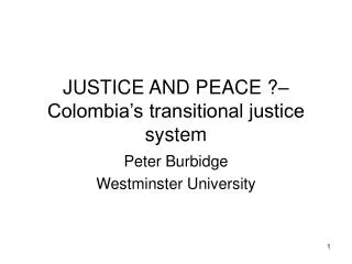 JUSTICE AND PEACE ?– Colombia’s transitional justice system