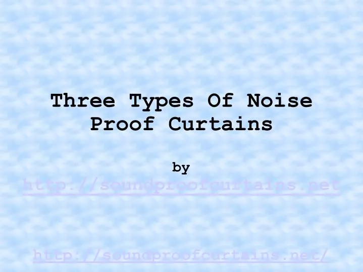 three types of noise proof curtains by http soundproofcurtains net