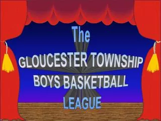 The GLOUCESTER TOWNSHIP BOYS BASKETBALL LEAGUE