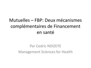 Mutuelles – FBP: Deux mécanismes complémentaires de Financement en santé