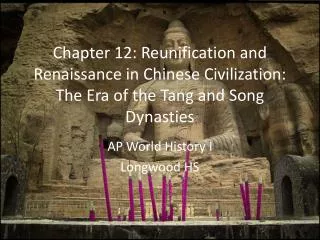 Chapter 12: Reunification and Renaissance in Chinese Civilization: The Era of the Tang and Song Dynasties