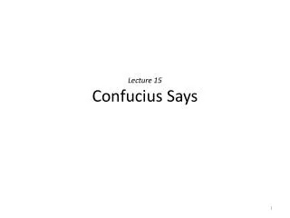 Lecture 15 Confucius Says