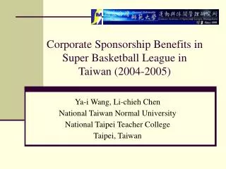 Corporate Sponsorship Benefits in Super Basketball League in Taiwan (2004-2005)