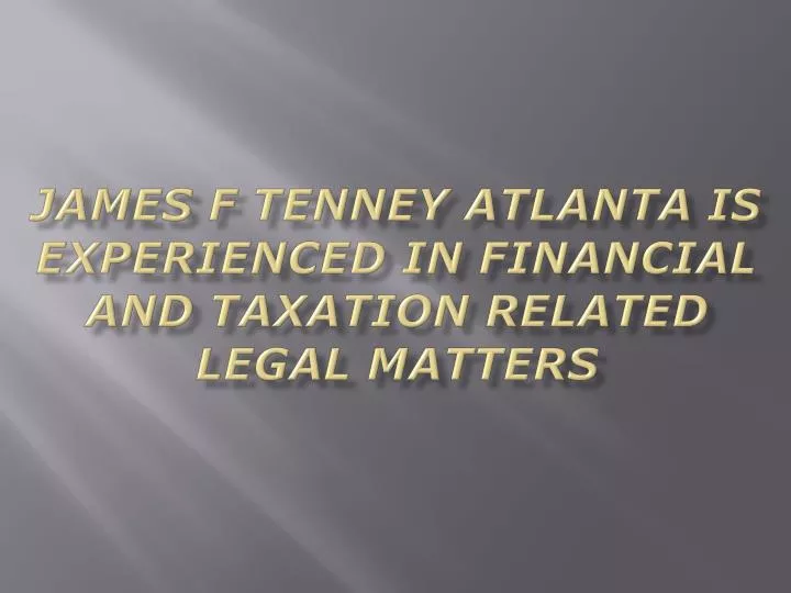 james f tenney atlanta is experienced in financial and taxation related legal matters
