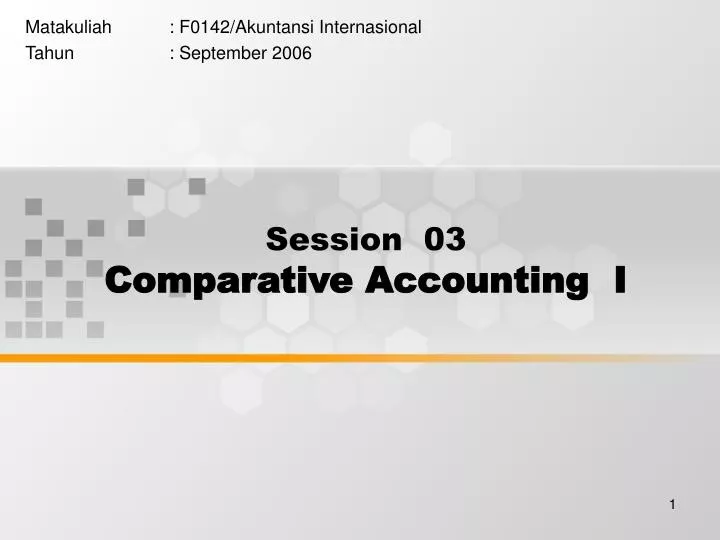 session 03 comparative accounting i